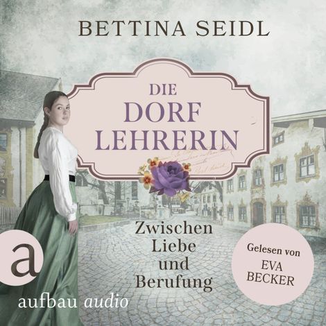 Hörbüch “Die Dorflehrerin: Zwischen Liebe und Berufung - Die Dorflehrerin-Reihe, Band 1 (Ungekürzt) – Bettina Seidl”