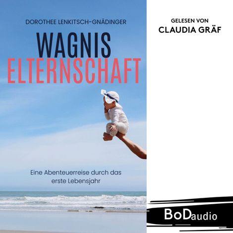Hörbüch “Wagnis Elternschaft - Eine Abenteuerreise durch das erste Lebensjahr (Ungekürzt) – Dorothee Lenkitsch-Gnädinger”
