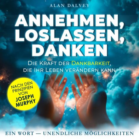 Hörbüch “Annehmen, Loslassen, Danken - Die Kraft der Dankbarkeit, die Ihr Leben verändern kann (Ungekürzt) – Alan Dalvey”