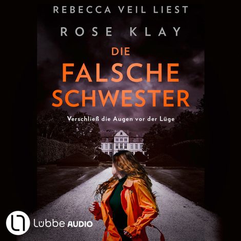 Hörbüch “Die falsche Schwester - Verschließ die Augen vor der Lüge (Ungekürzt) – Rose Klay”