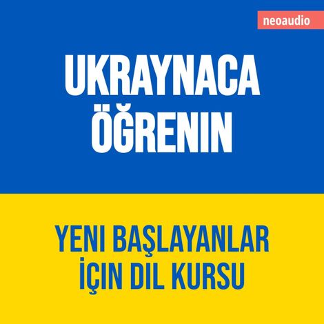 Hörbüch “Yeni başlayanlar için dil kursları, Ukraynaca öğrenin (Kısaltılmamış) – NeoAudio”