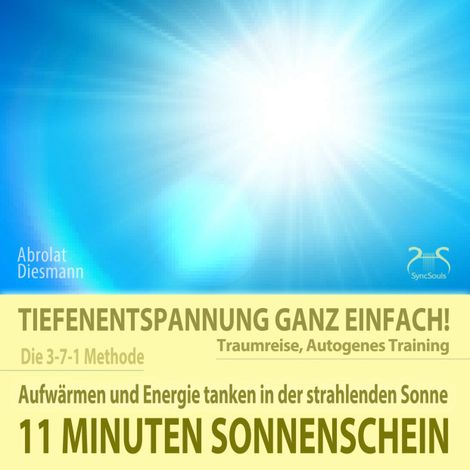 Hörbüch “11 Minuten Sonnenschein - Tiefenentspannung ganz einfach! Aufwärmen und Energie tanken in der strahlenden Sonne - Traumreise, Autogenes Training - mit Entspannungsmusik 432 Hz – Franziska Diesmann, Torsten Abrolat”