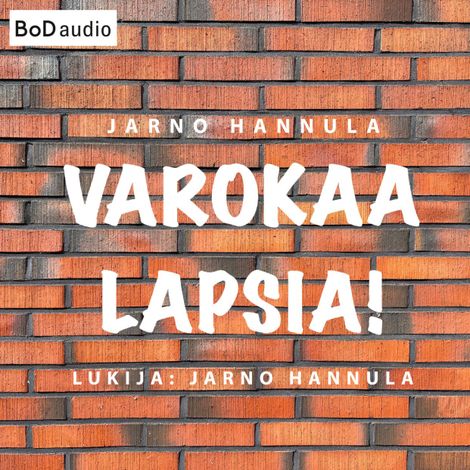 Hörbüch “Varokaa lapsia! - Kuinka peruskoulu pelastetaan? (lyhentämätön) – Jarno Hannula”