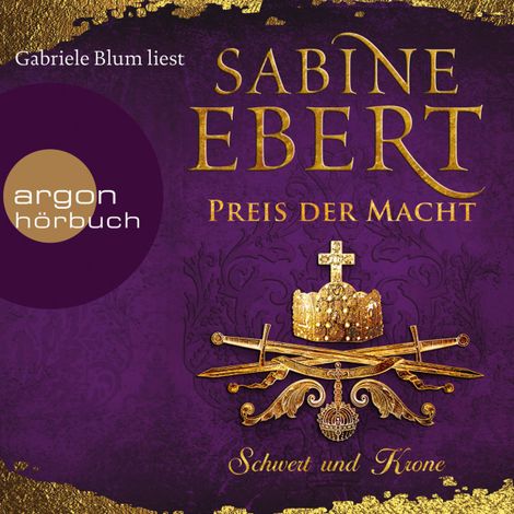 Hörbüch “Schwert und Krone - Preis der Macht - Das Barbarossa-Epos, Band 5 (Gekürzte Lesefassung) – Sabine Ebert”