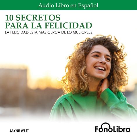 Hörbüch “10 Secretos para la Felicidad - La Felicidad Está Más Cerca De Lo Que Crees (abreviado) – Jayne West”