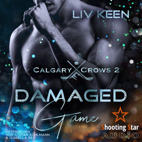 Hörbüch “Damaged Game - Calgary Crows, Band 2 (ungekürzt) – Kathrin Lichters, Liv Keen”