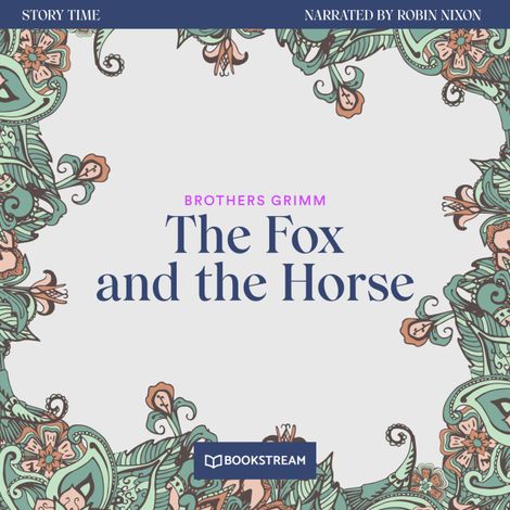 Hörbüch “The Fox and the Horse - Story Time, Episode 32 (Unabridged) – Brothers Grimm”