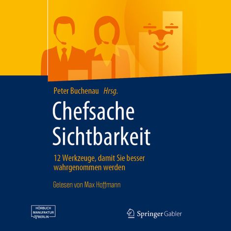 Hörbüch “Chefsache Sichtbarkeit - 12 Werkzeuge, damit Sie besser wahrgenommen werden (ungekürzt) – Peter Buchenau”