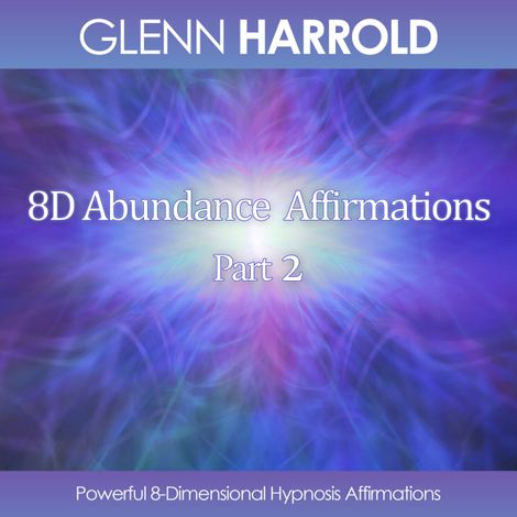 Hörbüch “8D Abundance Affirmations, Part 2 - Powerful 8-Dimensional Hypnosis Affirmations (Unabridged) – Glenn Harrold”