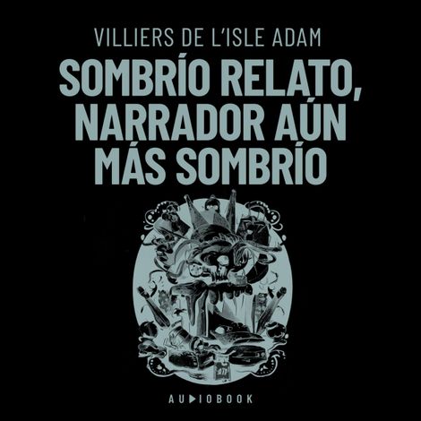 Hörbüch “Sombrío relato, narrador aún más sombrío – Villiers De L'isle Adam”