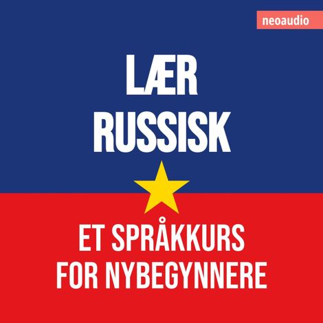 Hörbüch “Språkkurs for nybegynnere, Lær russisk (Uforkortet) – NeoAudio”