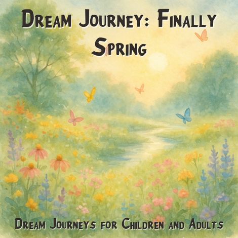 Hörbüch “Dream Journeys for Children and Adults, Dream Journey: Finally Spring (Unabridged) – Claudia Schröder”