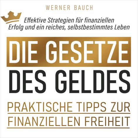 Hörbüch “Die Gesetze des Geldes - Praktische Tipps zur finanziellen Freiheit (Ungekürzt) – Werner Bauch”