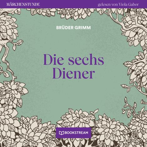 Hörbüch “Die sechs Diener - Märchenstunde, Folge 143 (Ungekürzt) – Brüder Grimm”