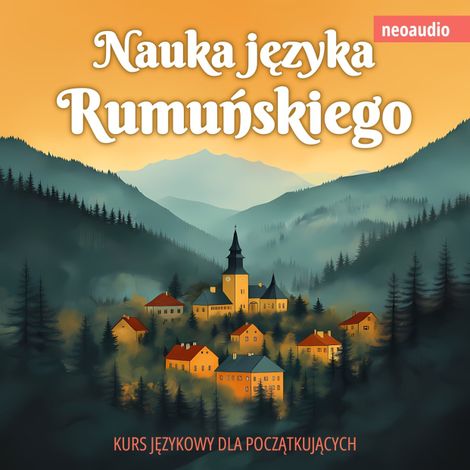 Hörbüch “Kursy językowe dla początkujących, Nauka języka rumuńskiego (Nieokrojony) – NeoAudio”