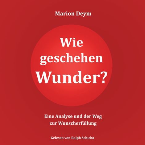 Hörbüch “Wie geschehen Wunder? - Eine Analyse und der Weg zur Wunscherfüllung (ungekürzt) – Marion Deym”