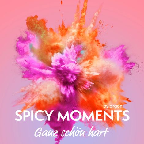 Hörbüch “Ganz schön hart - Erotische Geschichte - spicy moments, Band 17 (Ungekürzte Lesung) – spicy moments by argon”