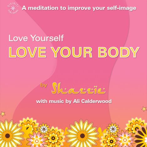 Hörbüch “Love Yourself, Love Your Body (unabridged) – Shazzie Love, Ali Calderwood”