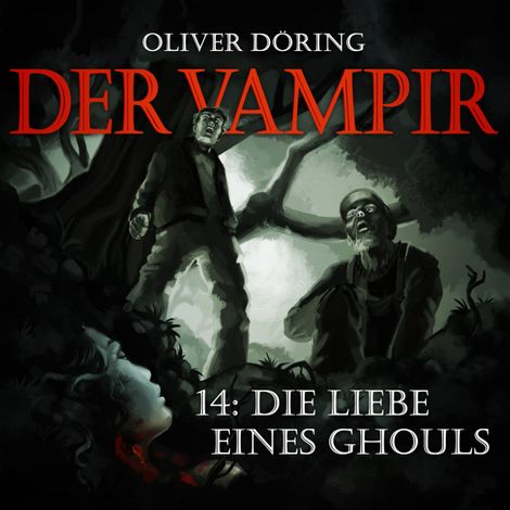 Hörbüch “Der Vampir, Folge 14: Die Liebe eines Ghouls – Oliver Döring”