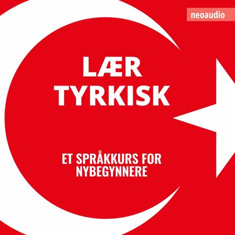 Hörbüch “Språkkurs for nybegynnere, Lær tyrkisk (Uforkortet) – NeoAudio”