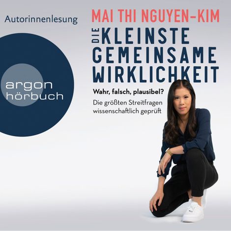 Hörbüch “Die kleinste gemeinsame Wirklichkeit - Wahr, falsch, plausibel - Die größten Streitfragen wissenschaftlich geprüft (Ungekürzte Autorinnenlesung) – Mai Thi Nguyen-Kim”