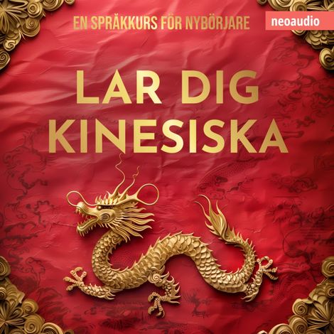 Hörbüch “Språkkurser för nybörjare, Lär dig kinesiska (Oavkortad) – NeoAudio”