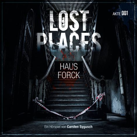 Hörbüch “Lost Places, Akte 001: Haus Forck – Carsten Sygusch”