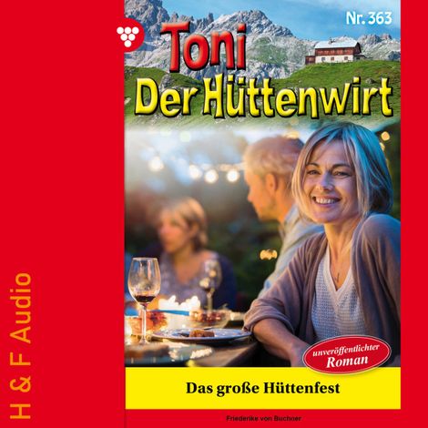 Hörbüch “Das große Hüttenfest - Toni der Hüttenwirt, Band 363 (ungekürzt) – Friederike von Buchner”