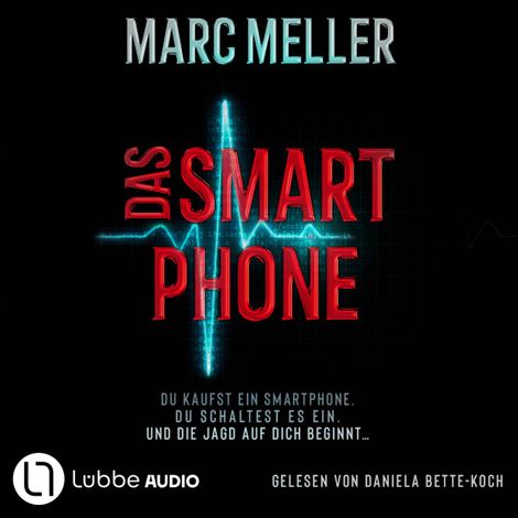Hörbüch “Das Smartphone - Du kaufst ein Smartphone. Du schaltest es ein. Und die Jagd auf dich beginnt ... (Ungekürzt) – Marc Meller”