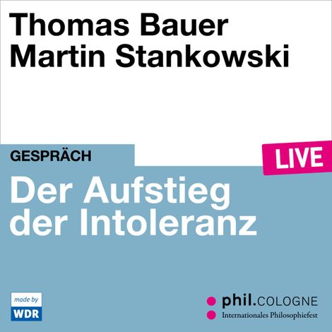 Hörbüch “Der Aufstieg der Intoleranz - phil.COLOGNE live (Ungekürzt) – Thomas Bauer”