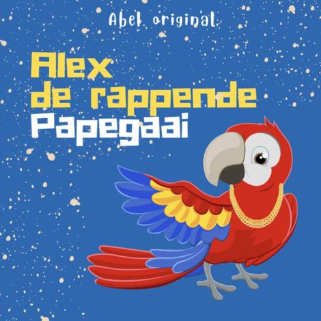 Hörbüch “Abel Originals, Seizoen 3: Alex de rappende papegaai – Abeltje”