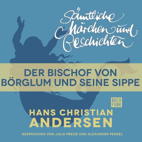 Hörbüch “H. C. Andersen: Sämtliche Märchen und Geschichten, Der Bischof von Börglum und seine Sippe – Hans Christian Andersen”