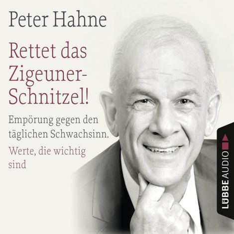 Hörbüch “Rettet das Zigeuner-Schnitzel! - Empörung gegen den täglichen Schwachsinn. Werte, die wichtig sind – Peter Hahne”