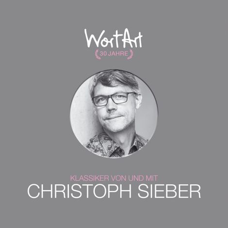 Hörbüch “30 Jahre WortArt - Klassiker von und mit Christoph Sieber – Christoph Sieber”