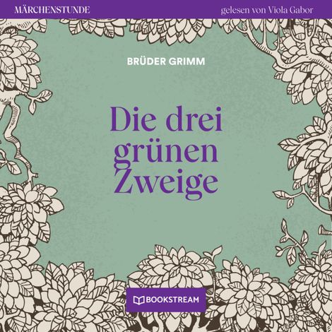 Hörbüch “Die drei grünen Zweige - Märchenstunde, Folge 112 (Ungekürzt) – Brüder Grimm”