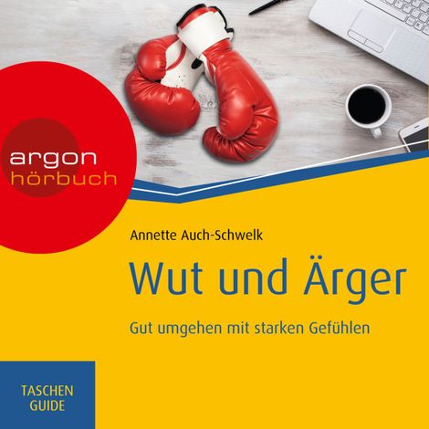 Hörbüch “Wut und Ärger: Gut umgehen mit starken Gefühlen - Haufe TaschenGuide (Ungekürzt) – Annette Auch-Schwelk”