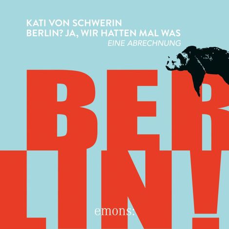 Hörbüch “Berlin? Ja, wir hatten mal was - Eine Abrechnung (Ungekürzt) – Kati von Schwerin”