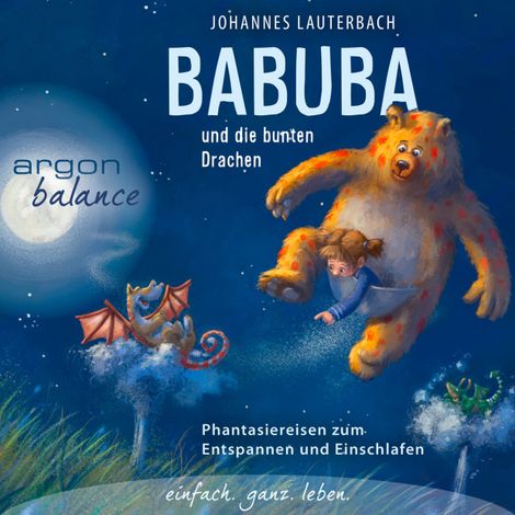 Hörbüch “Babuba und die bunten Drachen - Babuba - Fantasiereisen für Kinder ab 2 Jahren - Phantasiereisen zum Entspannen und Einschlafen, Band 2 (Vom Autor geführte Phantasiereise) – Johannes Lauterbach”