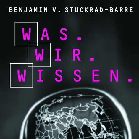 Hörbüch “Was.Wir.Wissen. – Benjamin von Stuckrad-Barre”