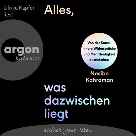 Hörbüch “Alles, was dazwischenliegt - Von der Kunst, innere Widersprüche und Mehrdeutigkeit auszuhalten (Ungekürzte Lesung) – Nesibe Kahraman”