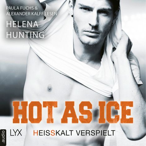Hörbüch “Hot as Ice - Heißkalt verspielt - Pucked, Teil 6 (Ungekürzt) – Helena Hunting”
