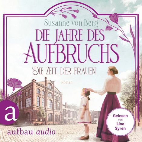 Hörbüch “Die Zeit der Frauen - Die Jahre des Aufbruchs - Die Alltagswunder-Saga, Band 3 (Ungekürzt) – Susanne von Berg”