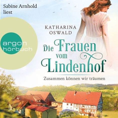 Hörbüch “Die Frauen vom Lindenhof - Zusammen können wir träumen - Die Lindenhof-Saga, Band 2 (Ungekürzte Lesung) – Katharina Oswald”