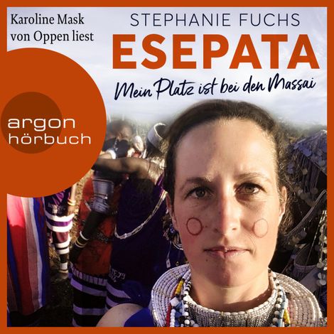 Hörbüch “Esepata - Mein Platz ist bei den Massai (Ungekürzte Lesung) – Alexandra Brosowski, Stephanie Fuchs”