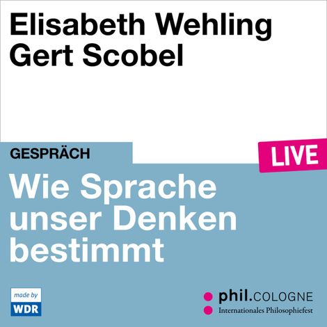 Hörbüch “Framing - Wie Sprache unser Denken bestimmt - phil.COLOGNE live (Ungekürzt) – Elisabeth Wehling”
