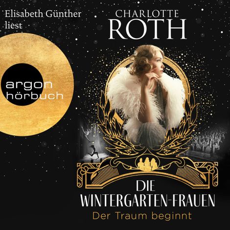 Hörbüch “Die Wintergarten-Frauen. Der Traum beginnt - Die Wintergarten-Saga, Band 1 (Ungekürzte Lesung) – Charlotte Roth”