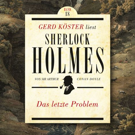 Hörbüch “Das letzte Problem - Gerd Köster liest Sherlock Holmes, Band 18 (Ungekürzt) – Sir Arthur Conan Doyle”