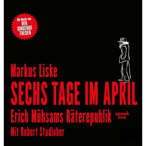Hörbüch “Sechs Tage im April - Erich Mühsams Räterepublik (Ungekürzt) – Markus Liske”
