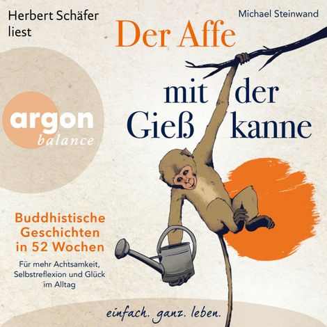 Hörbüch “Der Affe mit der Gießkanne - Buddhistische Geschichten in 52 Wochen: Für mehr Achtsamkeit, Selbstreflexion und Glück im Alltag (Ungekürzte Lesung) – Michael Steinwand”