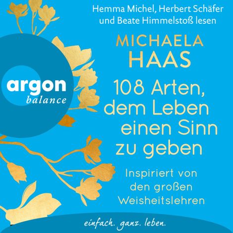 Hörbüch “108 Arten, dem Leben einen Sinn zu geben - Inspiriert von den großen Weisheitslehren (Ungekürzte Lesung) – Michaela Haas”